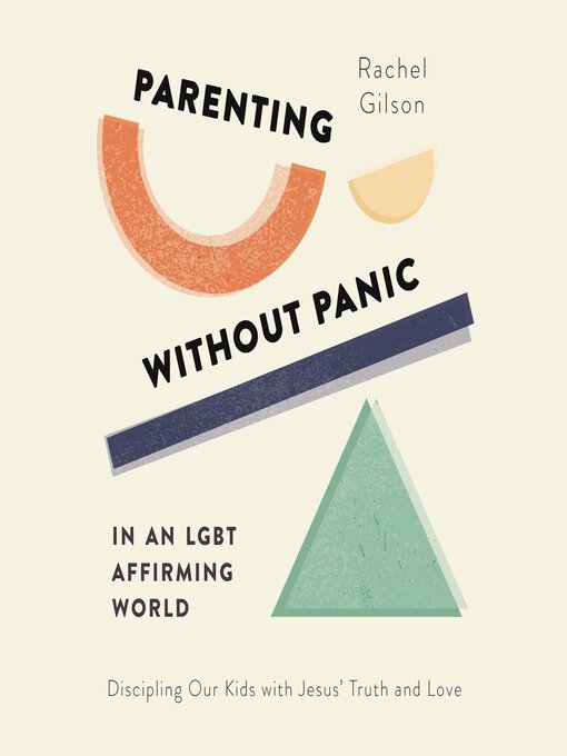 Title details for Parenting without Panic in an LGBT-Affirming World by Rachel Gilson - Available